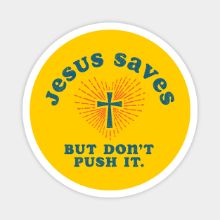 Jesus Saves But Don't Push It Magnet